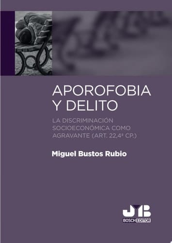 Aporofobia y delito La discriminación socioeconómica como agravante (art. 22,4ª cp.)
