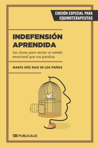 Indefensión Aprendida (edición para equinoterapeutas): Las claves para vencer un estado emocional que nos paraliza (Spanish Edition)