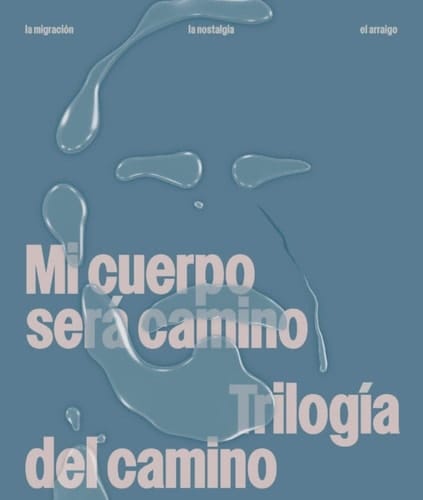 Mi cuerpo será camino la migración, el arraigo y la nostalgia