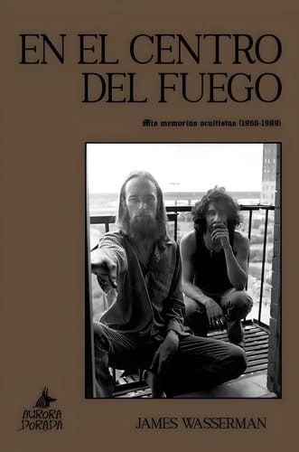 En el centro del fuego: Mis memorias ocultistas (1966-1989)