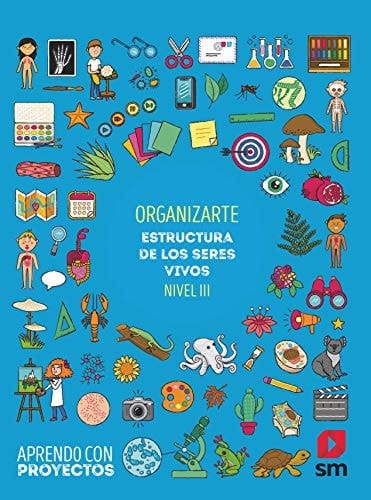 Organizarte. Estructura de los seres vivos (Nivel III). Aprendo con proyectos
