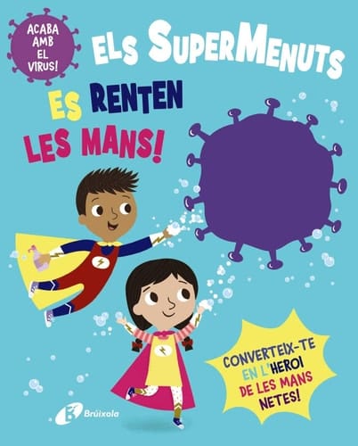 Els supermenuts es renten les mans! acaba amb el virus!