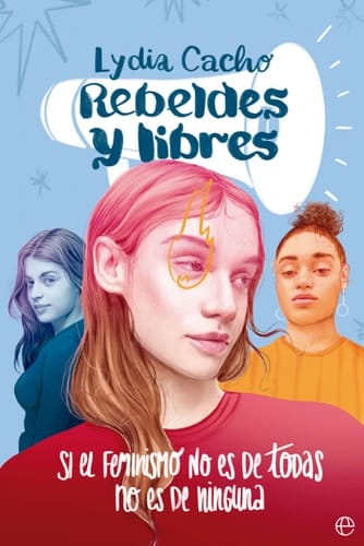 Rebeldes y libres si el feminismo no es de todas, no es de ninguna