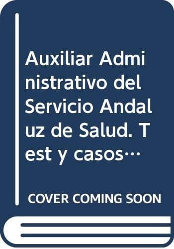 Auxiliar Administrativo del Servicio Andaluz de Salud. Test y casos prácticos