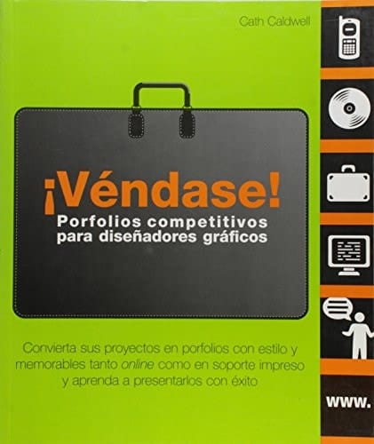 ¡Véndase! Porfolios competitivos para diseñadores gráficos Convierta sus proyectos en porfolios con estilo y memorables tanto online como en soporte impreso y aprenda a presentarlos con éxito