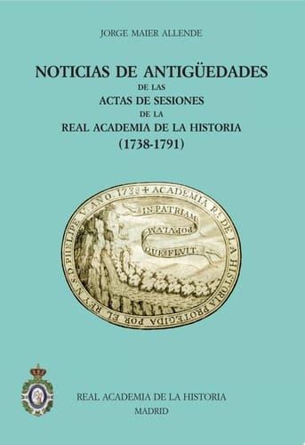 Noticias de Antigüedades de las Actas de Sesiones de la R.A.H.a (1738-1791)