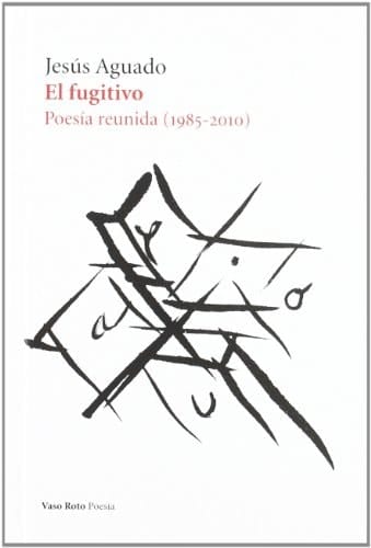 El fugitivo poesía reunida (1985-2010)