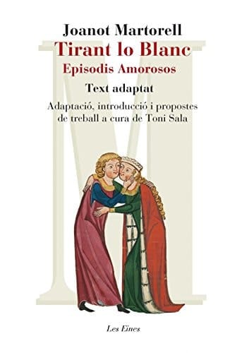 Tirant lo Blanc. Episodis amorosos. Text adaptat: Adaptació, introducció i propostes de treball de Toni Sala a partir del text fixat per Martí de Riquer