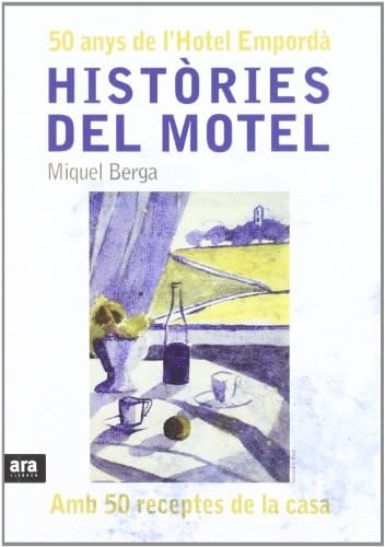 Històries del Motel 50 anys de l'Hotel Empordà : amb 50 receptes de la casa