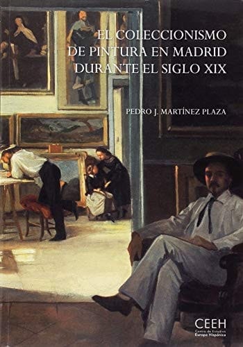 El coleccionismo de pintura en Madrid durante el siglo XIX la escuela española en las colecciones privadas y el mercado