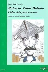 Roberto Vidal Bolaño unha vida para o teatro