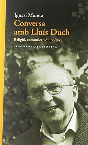 Conversa amb Lluís Duch religió, comunicació i política