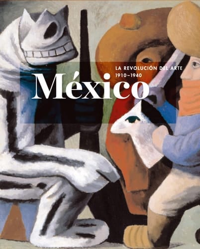 México, la revolución del arte, 1910-1940