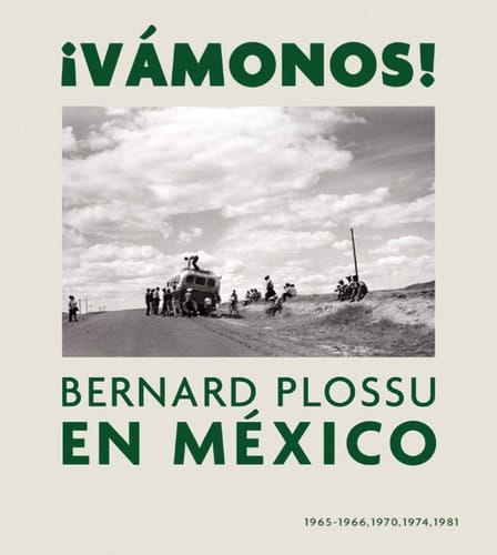 ¡Vámonos! Bernard Plossu en México : 1965-1966, 1970, 1974, 1981
