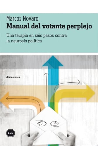Manual del votante perplejo Una terapia en seis pasos contra la neurosis política