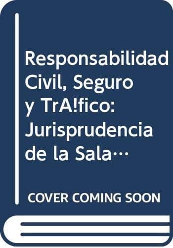 Responsabilidad civil, seguro y tráfico jurisprudencia de la Sala Primera del Tribunal Supremo : crónica de los cien años 2013-2015