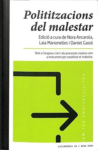 Polititzacions del malestar dret a l'angoixa : l'art i els processos creatius com a instrument per canalitzar el malestar