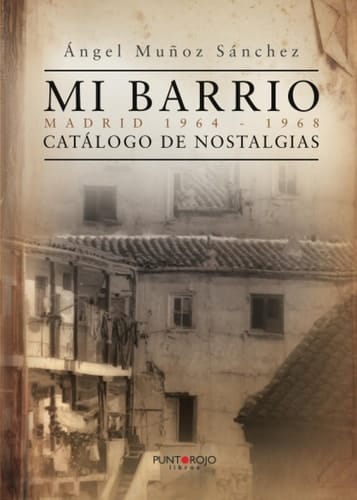 Mi barrio. Madrid 1964 - 1968 (Spanish Edition)