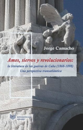 Amos, siervos y revolucionarios la literatura de las guerras de Cuba (1868-1898), una perspectiva transatlántica