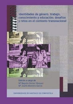 Identidades de género, trabajo, conocimiento y educación desafíos y retos en el contexto transnacional