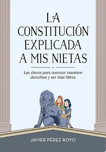 La Constitución explicada a mi nietas Las claves para conocer nuestros derechos y ser más libres