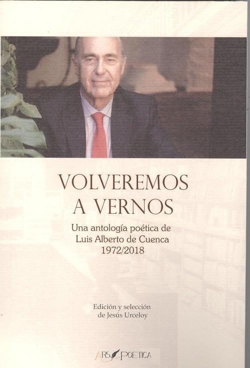 Volveremos a vernos una antología de Luis Alberto de Cuenca, 1972/2018