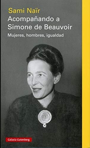 Acompañando a Simone de Beauvoir : mujeres, hombres, igualdad