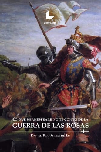 Lo que Shakespeare no te contó de la guerra de las Rosas (Spanish Edition)