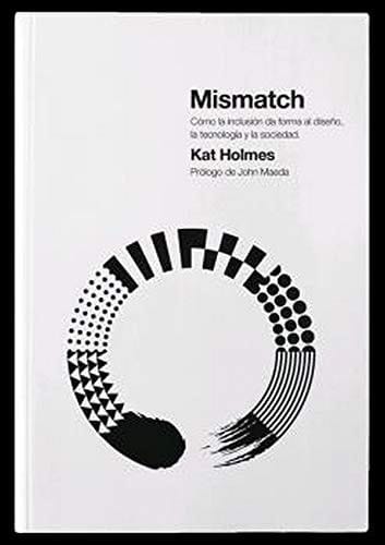 Mismatch : cómo la inclusión da forma al diseño, la tecnología y la sociedad