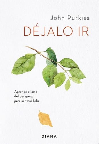 Déjalo ir Aprende el arte del desapego para ser más feliz