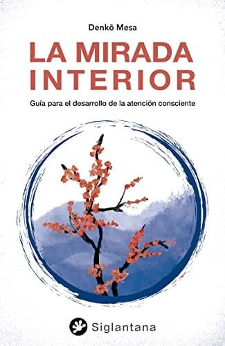 La mirada interior: Guía para el desarrollo de la atención consciente