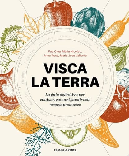 Visca la terra La guia definitiva per cultivar, cuinar, gaudir i conèixer els productes de Catalunya