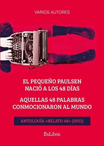 El pequeño Paulsen nació a los 48 días aquellas 48 palabras conmocionaron al mundo : antología "Relato 48" (2022)