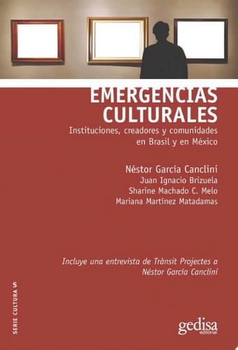 Emergencias culturales Instituciones, creadores y comunidades en Brasil y en México