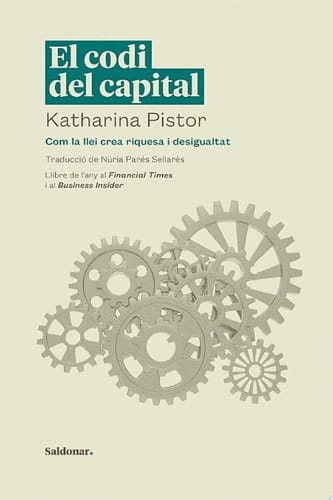 El codi del capital Com la llei crea riquesa i desigualtat