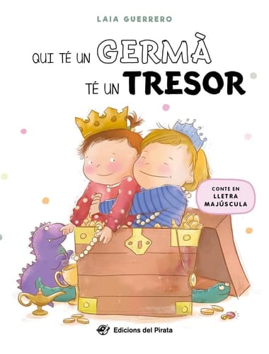 Qui té un germà té un tresor: Llibre en CATALÀ en lletra MAJÚSCULA per a nous germans; gestionar l'arribada d'un germà; amb un joc de buscar i trobar inclòs