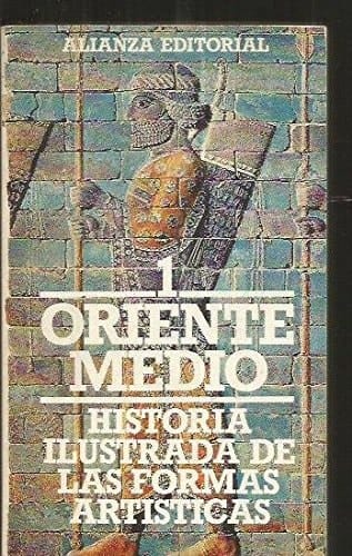 Historia Ilustrada de Las Formas Artísticas 1. Oriente Medio