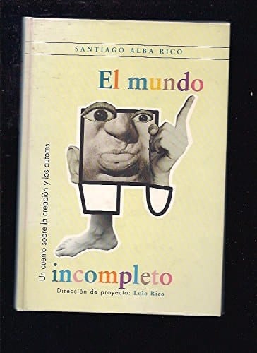 El Mundo Incompleto Un Cuento Sobre la Creación y Los Autores