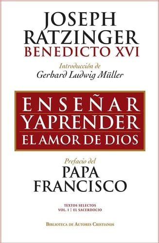 Enseñar y aprender el amor de Dios : con ocasión del 65 aniversario de la ordenación sacerdotal del Papa emérito