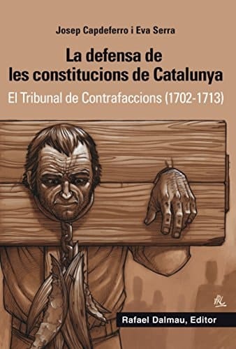 La defensa de les constitucions de Catalunya el Tribunal de contrafaccions (1702-1713)