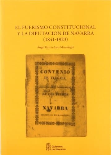 El fuerismo constitucional y la Diputación de Navarra (1841-1923)