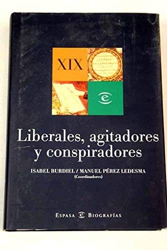 Liberales, agitadores y conspiradores (Espasa Biografías) (Spanish Edition)