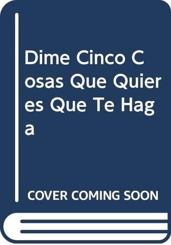 Dime Cinco Cosas Que Quieres Que Te Haga