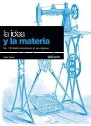 La idea y la materia El diseño de producto en sus orígenes