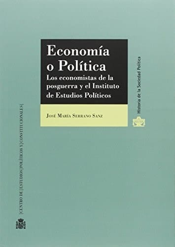Economía o política los economistas de la posguerra y el Instituto de Estudios Políticos