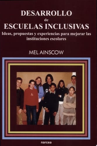 Desarrollo de escuelas inclusivas Ideas, propuestas y experiencias para mejorar las instituciones escolares