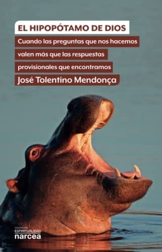 El hipopótamo de Dios : cuando las preguntas que nos hacemos valen más que las respuestas provisionales que encontramos