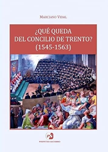¿Qué queda del Concilio de Trento? (1545-1563) revisión de un paradigma teológico-pastoral de largo alcance