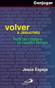 Volver a Jesucristo Perfil del cristiano en nuestro tiempo