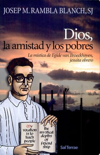 Dios, la amistad y los pobres la mística de Egide van Broeckhoven, jesuita obrero